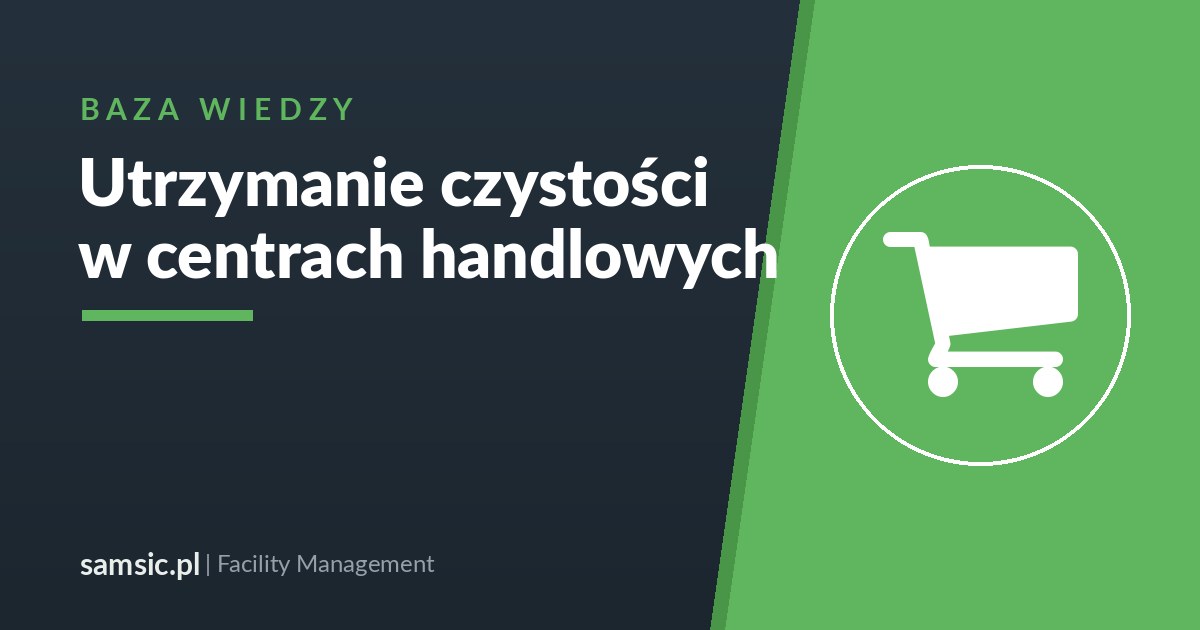 Utrzymanie czystości w centrach handlowych – Samsic facility management