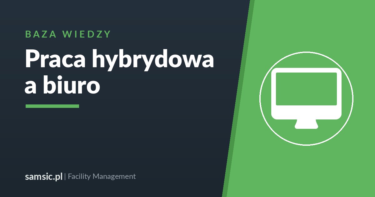 Praca hybrydowa a zarządzanie biurem – Samsic facility management