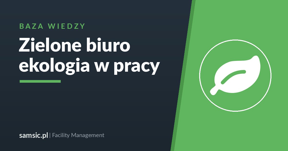 Zielone biuro – ekologia w pracy – Samsic facility management