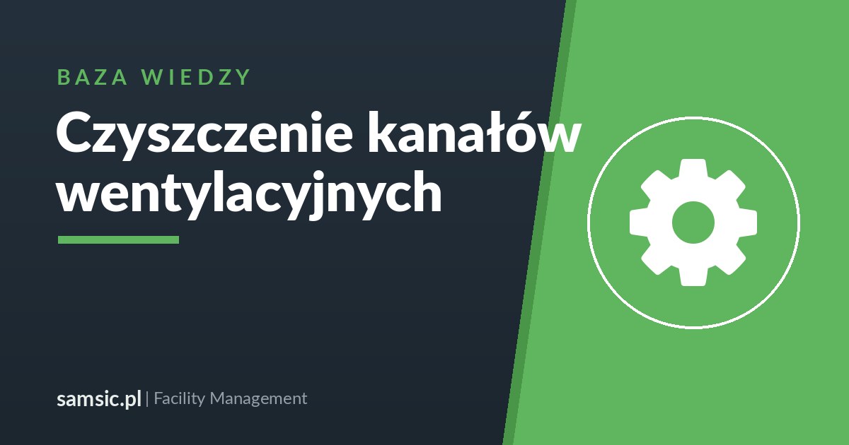 Czyszczenie kanałów wentylacyjnych – Samsic facility management