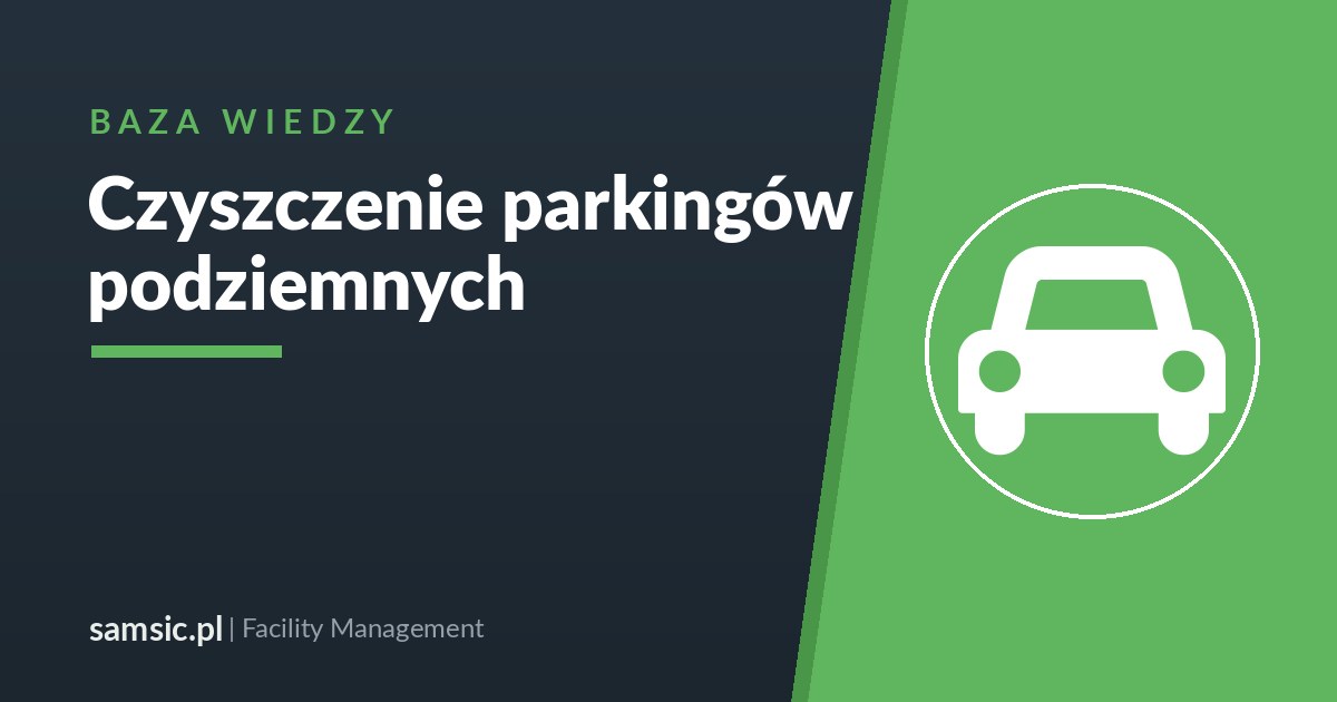 Czyszczenie parkingów podziemnych – Samsic facility management